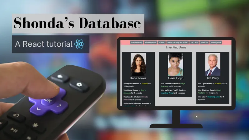 React Tutorial: Shonda’s Actors Database!