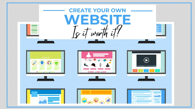 Create Your Own Website — Is It Worth It?