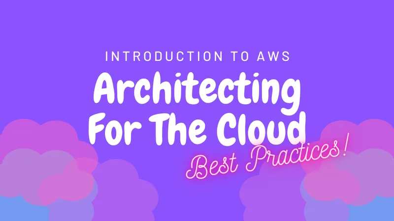 Introduction to AWS — Cloud Best Practices