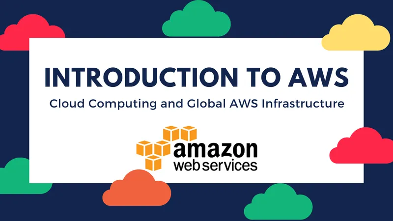 Introduction to AWS: Cloud Computing and Global Infrastructure